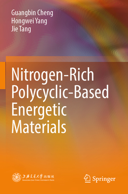 Nitrogen-Rich Polycyclic-Based Energetic Materials - Cheng, Guangbin, and Yang, Hongwei, and Tang, Jie