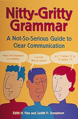 Nitty-Gritty Grammar: A Not-So-Serious Guide to Clear Communication - Fine, Edith Hope, and Josephson, Judith Pinkerton