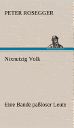 Nixnutzig Volk