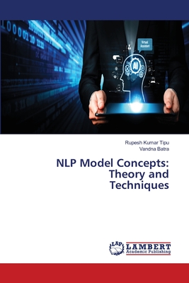 NLP Model Concepts: Theory and Techniques - Kumar Tipu, Rupesh, and Batra, Vandna