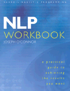 Nlp Workbook: A Practical Guide to Achieving the Results You Want