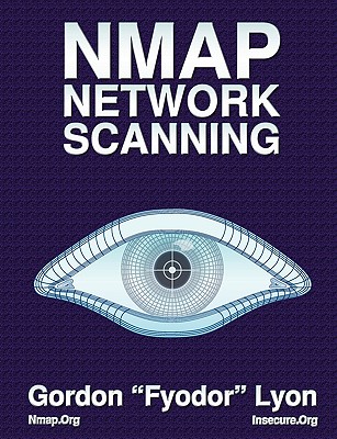 Nmap Network Scanning: The Official Nmap Project Guide to Network Discovery and Security Scanning - Lyon, Gordon, and Fyodor