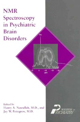 NMR Spectroscopy in Psychiatric Brain Disorders - Nasrallah, Henry A, Dr. (Editor), and Pettegrew, Jay W, Dr., M.D. (Editor)
