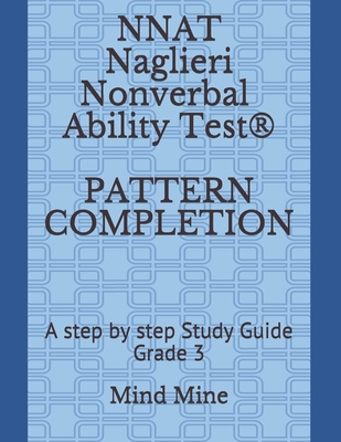 NNAT Naglieri Nonverbal Ability Test(R) PATTERN COMPLETION: A step by step Study Guide Grade 3 - Chelimilla, Sharvi, and Mine, Mind