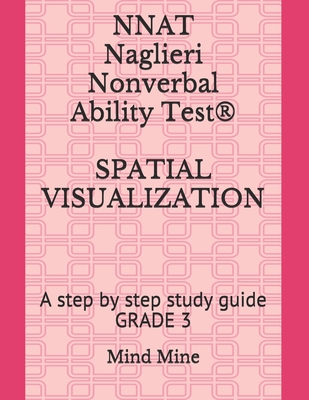 NNAT Naglieri Nonverbal Ability Test(R) SPATIAL VISUALIZATION: A step by step study guide GRADE 3 - Chelimilla, Sharvi, and Mine, Mind