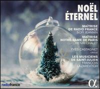 No�l �ternel - Les Musiciens de Saint-Julien; Yves Castagnet (organ); La Maitrise de Notre Dame (choir, chorus);...