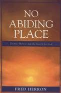 No Abiding Place: Thomas Merton and the Search for God