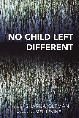 No Child Left Different - Olfman, Sharna, and Levine, Melvin D, and Healy, Jane M (Contributions by)