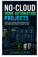 No-Cloud Home Automation Projects: Build Local Smart Home Controls That Keep Working Without Internet Access