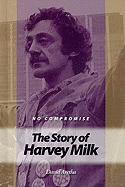 No Compromise: The Story of Harvey Milk