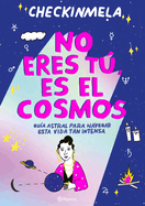 No Eres T�, Es El Cosmos / It's Not You, It's the Cosmos