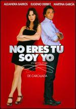No eres tu, soy yo