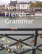 No-Fluff French Grammar: At-A-Glance Summary Tables