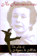 No Intermissions: The Life of Agnes de Mille