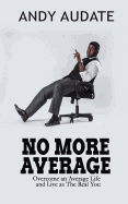 No More Average: Overcome an Average Life and Live as the Real You