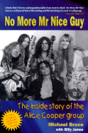 No More Mr Nice Guy: The Inside Story of the Alice Cooper Group