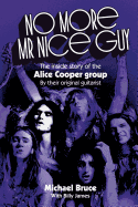 No More Mr Nice Guy: The Inside Story of the Alice Cooper Group