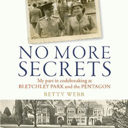 No More Secrets: My part in codebreaking at Bletchley Park and the Pentagon