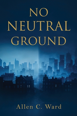 No Neutral Ground - Ward, Allen C
