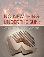 No New Thing Under the Sun: One Artist's Chosen Journey