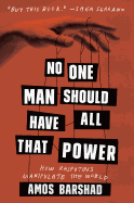 No One Man Should Have All That Power: How Rasputins Manipulate the World