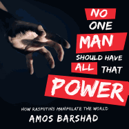 No One Man Should Have All That Power: How Rasputins Manipulate the World