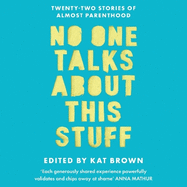No One Talks About This Stuff: Twenty-Two Stories of Almost Parenthood