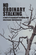 No Ordinary Stalking: A Look at Organized Stalking and Electronic Harassment