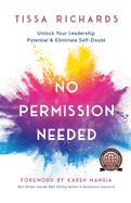 No Permission Needed: Unlock Your Leadership Potential and Eliminate Self-Doubt