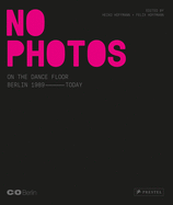 No Photos On The Dance Floor!: Berlin 1989-Today