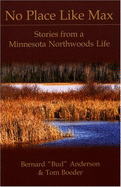 No Place Like Max: Stories from a Minnesota Northwoods Life