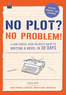 No Plot? No Problem! - Baty, Chris