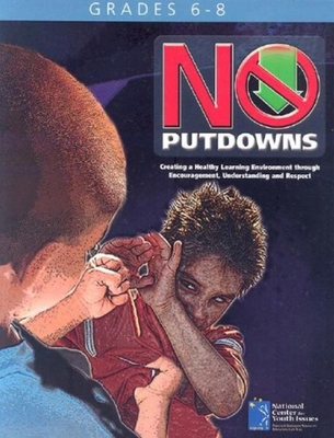 No Putdowns: Creating a Healthy Learning Environment Through Encouragement, Understanding, and Respect - Wright, Jim, and Stein, Wendy, and Pelcher, Stephanie
