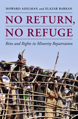 No Return, No Refuge: Rites and Rights in Minority Repatriation - Adelman, Howard