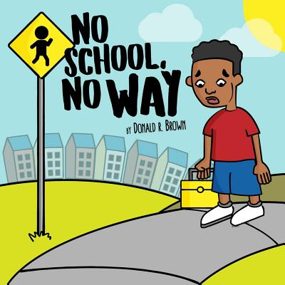 No School, No Way - Brown, Donald R