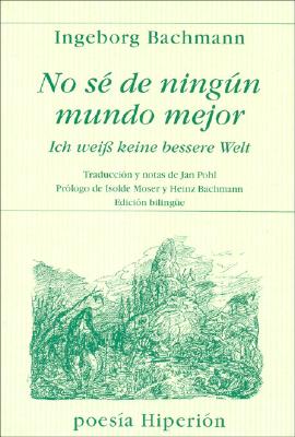 No Se de Ningcn Mundo Mejor - Bachmann, Ingeborg