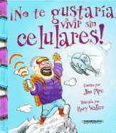 No Te Gustaria Vivir Sin Celulares!