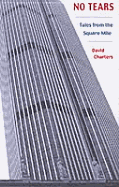 No Tears: Tales from the Square Mile - Charters, David