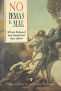 No Temas El Mal: M?todo Pathwork Para Transformar El Ser Inferior
