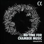 No Time for Chamber Music