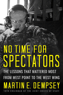 No Time for Spectators: The Lessons That Mattered Most from West Point to the West Wing