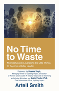 No Time to Waste: Microbehaviors: Leveraging the Little Things to Become a Better Leader