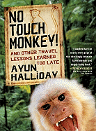 No Touch Monkey!: And Other Travel Lessons Learned Too Late