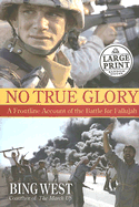 No True Glory: A Frontline Account of the Battle for Fallujah