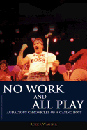 No Work and All Play: Audacious Chronicles of a Casino Boss