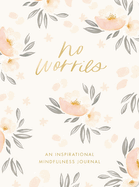 No Worries: An Inspirational Mindfulness Journal