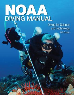 NOAA Diving Manual 6th Edition - McFall, Greg (Editor), and Heine, John N (Editor), and Bozanic, Jeffrey E (Editor)