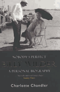 Nobody's Perfect: Billy Wilder: a Personal Biography
