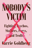 Nobody's Victim: Fighting Psychos, Stalkers, Pervs and Trolls