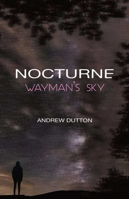 Nocturne: Wayman's Sky - Dutton, Andrew